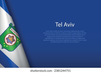 3d flag of Tel Aviv, is a city of Israel, isolated on background with copyspace