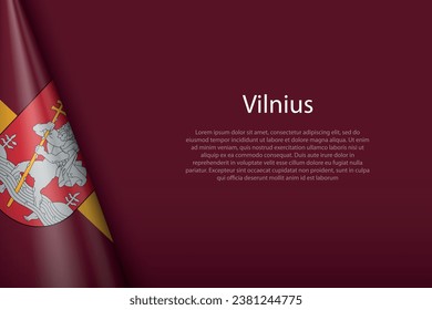 3d flag of Vilnius, is a city of Lithuania, isolated on background with copyspace