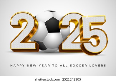 3D golden shiny inscription 2025 with textured filling and soccer or football ball - Happy New Year card for sport lovers. Vector illustration.