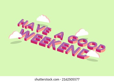 3d have a good weekend vector text with 3d clouds, isolated on green background, retro colors, good day message, greetingconcept
