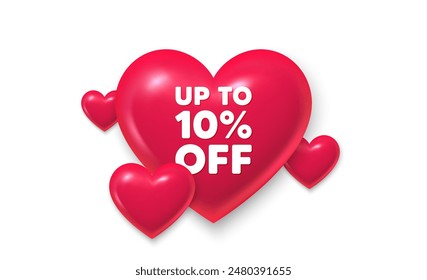 3d hearts love banner. Up to 10 percent off sale. Discount offer price sign. Special offer symbol. Save 10 percentages. Discount tag message. Banner with 3d heart icon. Love Valentin template. Vector