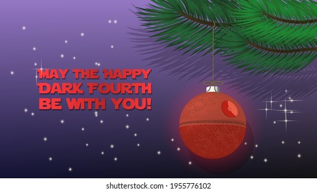 3d holiday poster dedicated to May 4th. May the Happy Dark Fourth be with you. Spruce evergreen coniferous branches. Christmas tree toy in the form of a spherical space combat station