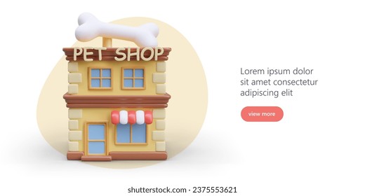 3d model of pet store in cartoon style. Colorful poster with button and place for text. Purchase of food, medicines and various products for animals. Vector illustration