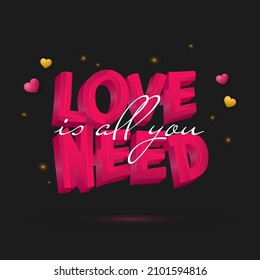 3D Pink Love Is All You Need Quote With Glossy Hearts And Light Effect On Black Background.