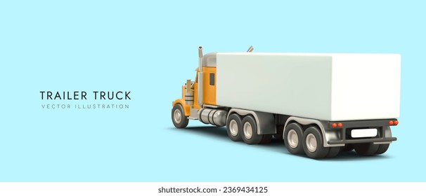 3d poster with back view of trailer truck in realistic style. Advertising for logistic and delivery company. Colorful vector illustration in cartoon style