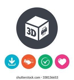 3D Print sign icon. 3d cube Printing symbol. Additive manufacturing. Download arrow, handshake, tick and heart. Flat circle buttons.