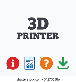 3D Print sign icon. 3d Printing symbol. Additive manufacturing. Information think bubble, question mark, download and report.