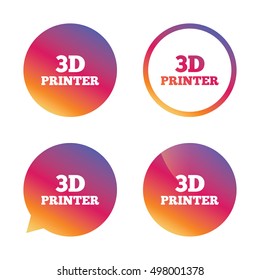 3D Print sign icon. 3d Printing symbol. Additive manufacturing. Gradient buttons with flat icon. Speech bubble sign. Vector