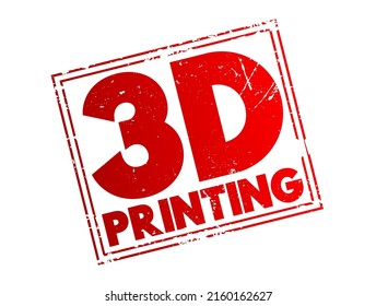 3D Printing - additive manufacturing process that creates a physical object from a digital design, text concept stamp