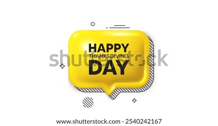 3d speech bubble icon. Happy thanksgiving tag. Happy family holiday message. Autumn thank you day. Happy thanksgiving chat talk message. Speech bubble banner. Yellow text balloon. Vector