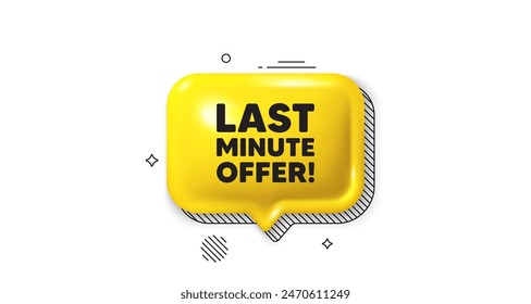 3d speech bubble icon. Last minute offer tag. Special price deal sign. Advertising discounts symbol. Last minute offer chat talk message. Speech bubble banner. Yellow text balloon. Vector