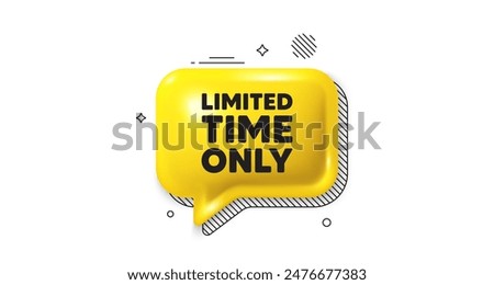 3d speech bubble icon. Limited time tag. Special offer sign. Sale promotion symbol. Limited time chat talk message. Speech bubble banner. Yellow text balloon. Vector