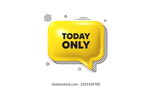 3d speech bubble icon. Today only sale tag. Special offer sign. Best price promotion. Today only chat talk message. Speech bubble banner. Yellow text balloon. Vector