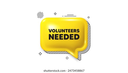 3d speech bubble icon. Volunteers needed tag. Volunteering service sign. Charity work symbol. Volunteers needed chat talk message. Speech bubble banner. Yellow text balloon. Vector