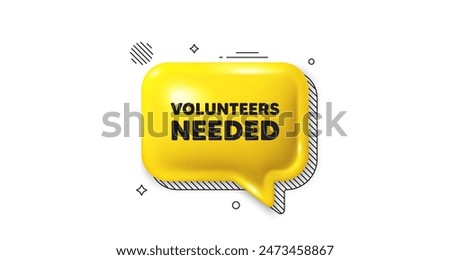 3d speech bubble icon. Volunteers needed tag. Volunteering service sign. Charity work symbol. Volunteers needed chat talk message. Speech bubble banner. Yellow text balloon. Vector