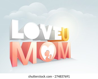 3D text Love You Mom with silhouette of mother and her child on cloudy sky background for Happy Mother's Day celebration.