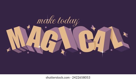 3D typography inspirational colorful Make Today Magical quote