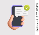 3d vector cartoon render hand holds smartphone new message notification icon. Mobile app push notice speech chat bubble green check mark symbol. Digital update complete task done accepted concept