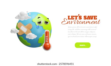 3D vector poster with planet character with bandage, red thermometer and sad eyes with tears. Environmental protection. Global warming. Ecology. Space for text. Cartoon style. Rendering.