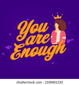 3D You Are Enough Font With Cartoon Young Lady Wearing Crown On Purple Background.