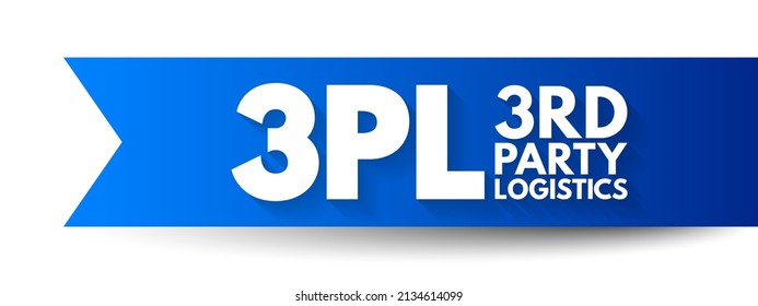 3PL Third-party logistics - organization's use of third-party businesses to outsource elements of its distribution, warehousing, and fulfillment services, acronym text concept background