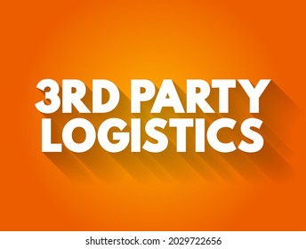 3RD Third-party logistics - organization's use of third-party businesses to outsource elements of its distribution, warehousing, and fulfillment services, text concept background