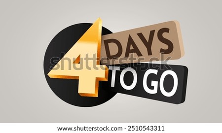 4 day to go. Countdown discounts and sale time. Four days left sign, label. Vector illustration