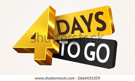 4 day to go. Countdown discounts and sale time. Four days left sign, label. Vector illustration