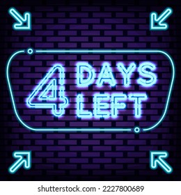 4 Days Left Neon quote. On brick wall background. Night advensing. Trendy design elements. Vector Illustration