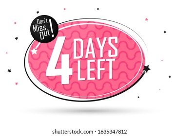 4 Days Left for Sale, countdown tag, start offer, discount banner design template, don't miss out, app icon, vector illustration