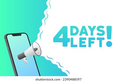 4 days left sign. Flat, green, phone screen, text from a megaphone, 4 days left. Vector icon