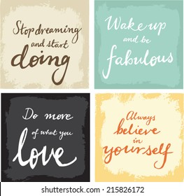 4 hand written inspirational typographic words quotes on grunge background - believe in yourself, do what you love, be fabulous, stop dreaming and start doing 