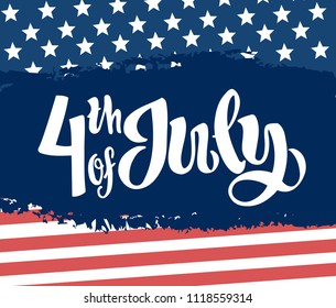 4 July America celebration. Independence national holiday. Hand drawn lettering. Vector illustration for t-shirt, poster, wallpaper and print. USA flag