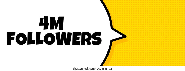 4 m followers. Speech bubble banner with 4 million followers text. Loudspeaker. For business, marketing and advertising. Vector on isolated background. EPS 10.