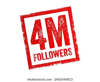 4 Million Followers - the number of individuals who have subscribed to or are connected with a particular individual or entity on a social media platform, text concept stamp