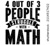 4 Out Of 3 People Struggle With Math

Trending vector quote on white background for t shirt, mug, stickers etc.
