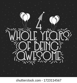 4 years Birthday And 4 years Anniversary Typography Design, 4 Whole Years Of Being Awesome.