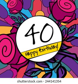 40 Happy Birthday background or card with colorful background and roses. Vector illustration.