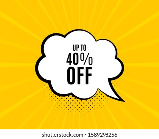 Up to 40% off Sale. Chat speech bubble. Discount offer price sign. Special offer symbol. Save 40 percentages. Yellow vector banner with bubble. Discount tag text. Chat badge. Vector