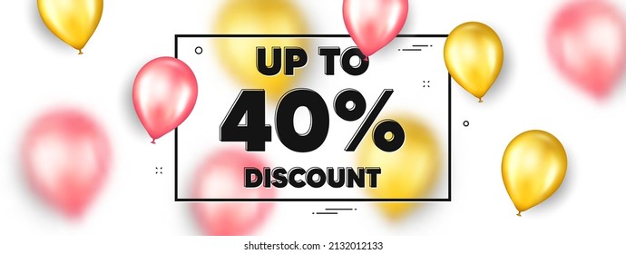 Up to 40 percent Discount. Balloons frame promotion ad banner. Sale offer price sign. Special offer symbol. Save 40 percentages. Discount tag text frame message. Party balloons banner. Vector