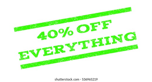 40 Percent Off Everything watermark stamp. Text tag between parallel lines with grunge design style. Rubber seal stamp with dust texture. Vector light green color ink imprint on a white background.