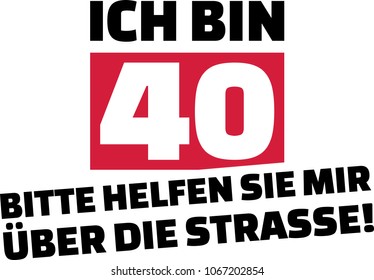 I am 40, please help me cross the street slogan for birthdays german