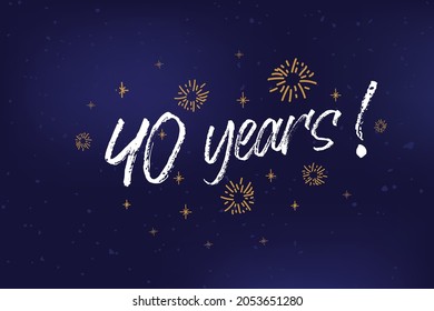 40 years card, banner. 40 years greeting scratched calligraphy text, words, gold stars. Hand drawn invitation T-shirt print design. Handwritten white modern brush lettering, background isolated vector