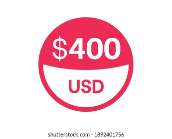 400 Dollars Sign. $400 USD Badge On White Background