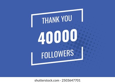 40000 OR 40K followers celebration. Thank you 40000   followers congratulation template banner. banner for social 40K friends and followers. celebrate subscribers and followers.
