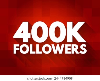 400K Followers - reaching 400,000 followers on a social media platform or other online platform, text concept background