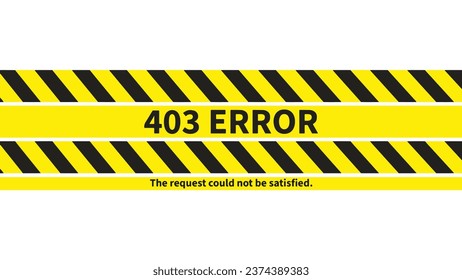 403 error - the request could not be satisfied. Two signal tapes, with black and yellow stripes, prominently displaying the phrase 403 error. svg