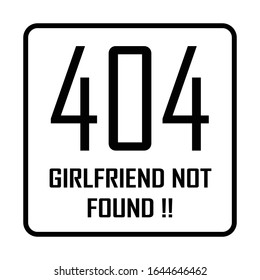 404 Girlfriend Not Found Typography Design Vector Illustration Can be used to Print in T-shirt Pocket Size. Funny design. 