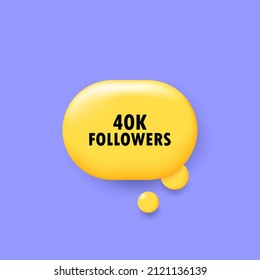 40k followers. Banner with 3D speech bubble with 40k followers text. Vector EPS 10. Isolated on white background.