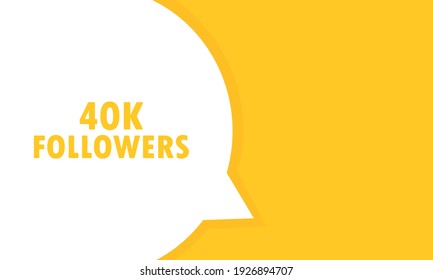 40k followers speech bubble banner. Can be used for business, marketing and advertising. Vector EPS 10. Isolated on white background